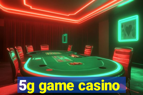 5g game casino